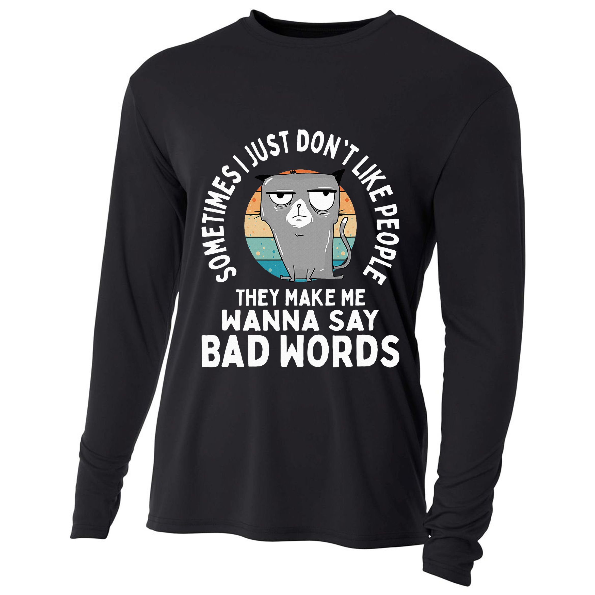 I Just DonT Like People They Make Me Wanna Say Bad Words Cooling Performance Long Sleeve Crew