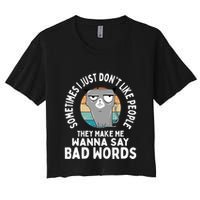 I Just DonT Like People They Make Me Wanna Say Bad Words Women's Crop Top Tee