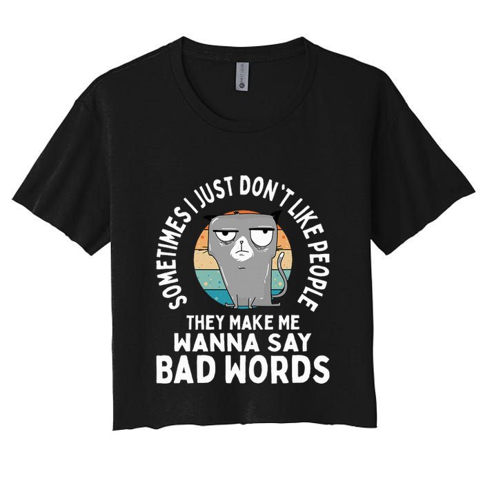 I Just DonT Like People They Make Me Wanna Say Bad Words Women's Crop Top Tee