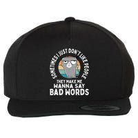 I Just DonT Like People They Make Me Wanna Say Bad Words Wool Snapback Cap