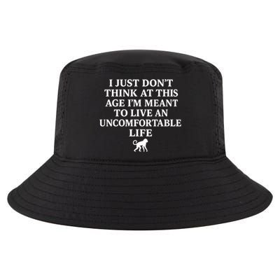 I Just Don’t Think At This Age I’m Meant To Live An Uncomfortable Life Cool Comfort Performance Bucket Hat