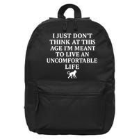 I Just Don’t Think At This Age I’m Meant To Live An Uncomfortable Life 16 in Basic Backpack