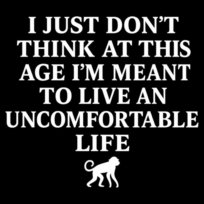 I Just Don’t Think At This Age I’m Meant To Live An Uncomfortable Life 16 in Basic Backpack
