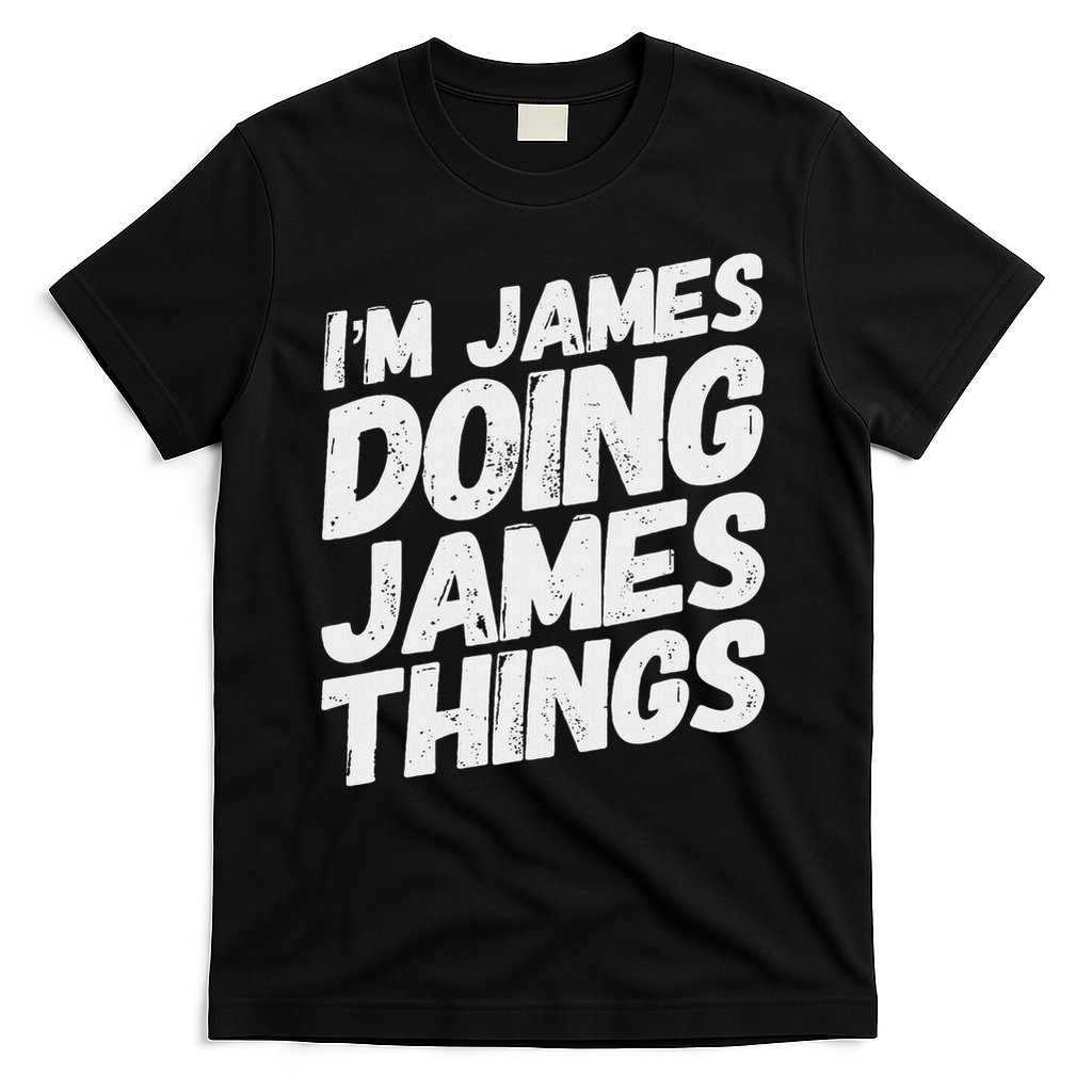 I'm James Doing James Things Funny Personalized Name Gifts T-Shirt