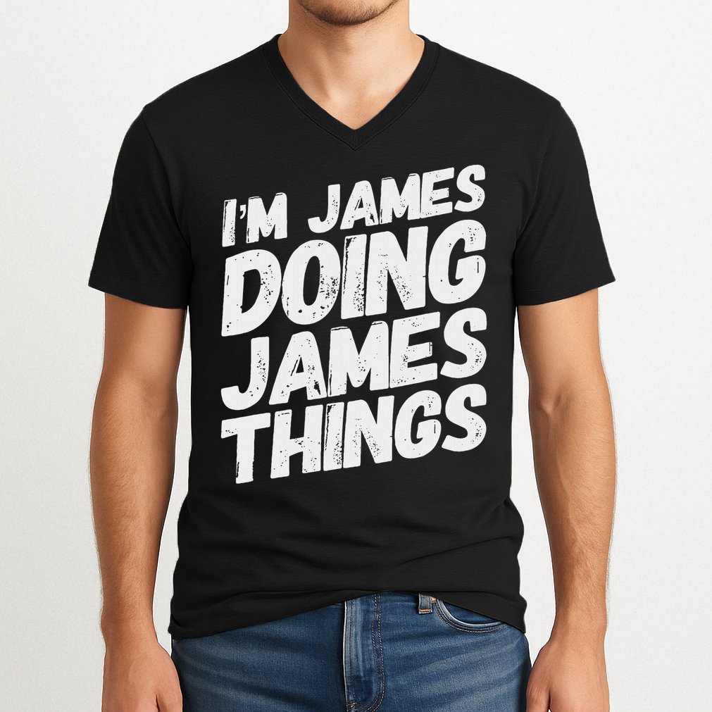 I'm James Doing James Things Funny Personalized Name Gifts V-Neck T-Shirt