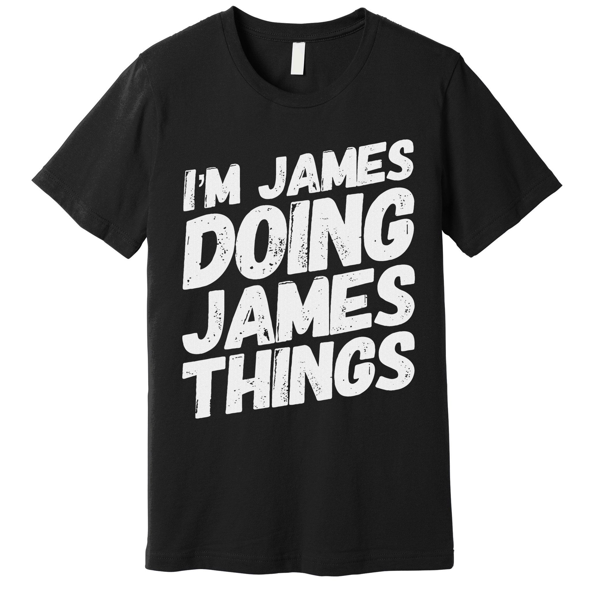 I'm James Doing James Things Funny Personalized Name Gifts Premium T-Shirt