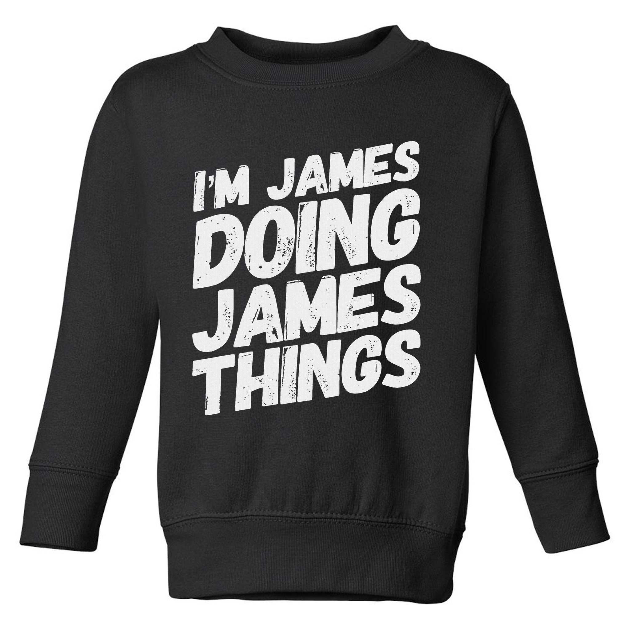 I'm James Doing James Things Funny Personalized Name Gifts Toddler Sweatshirt