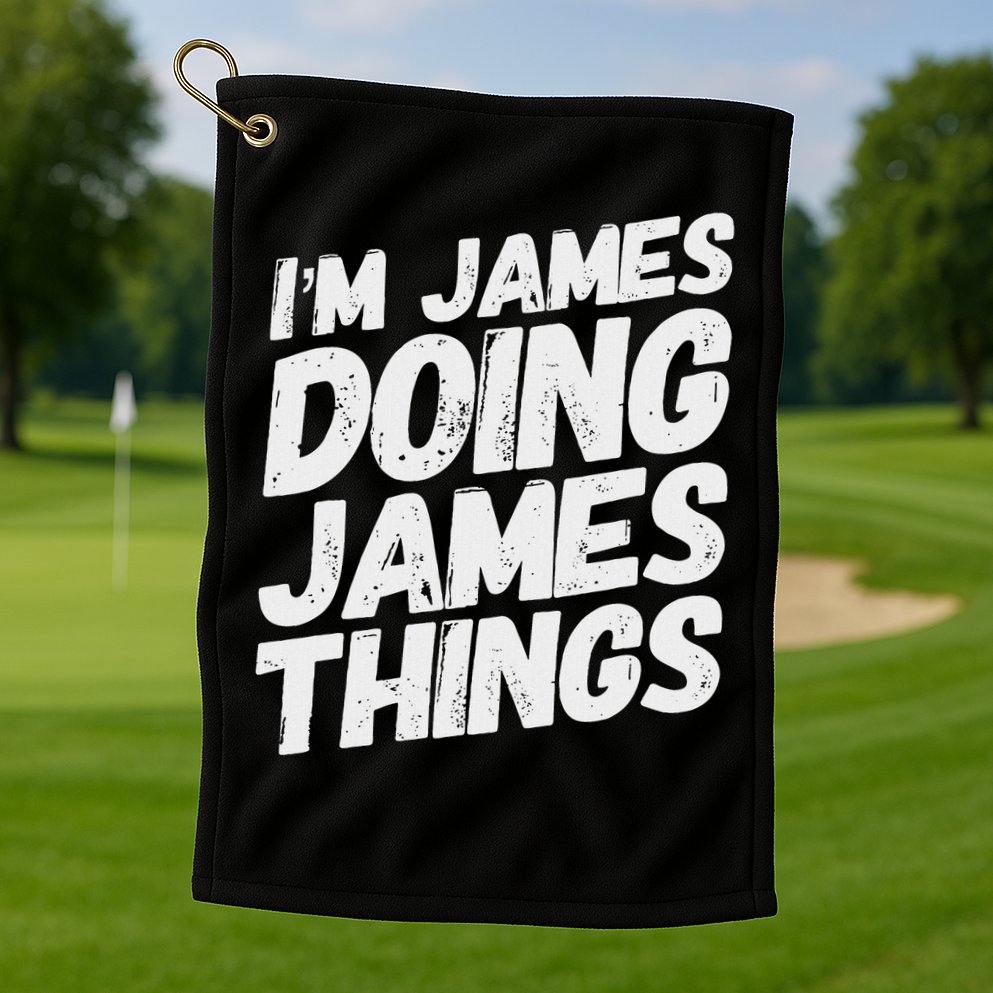 I'm James Doing James Things Funny Personalized Name Gifts Golf Towel