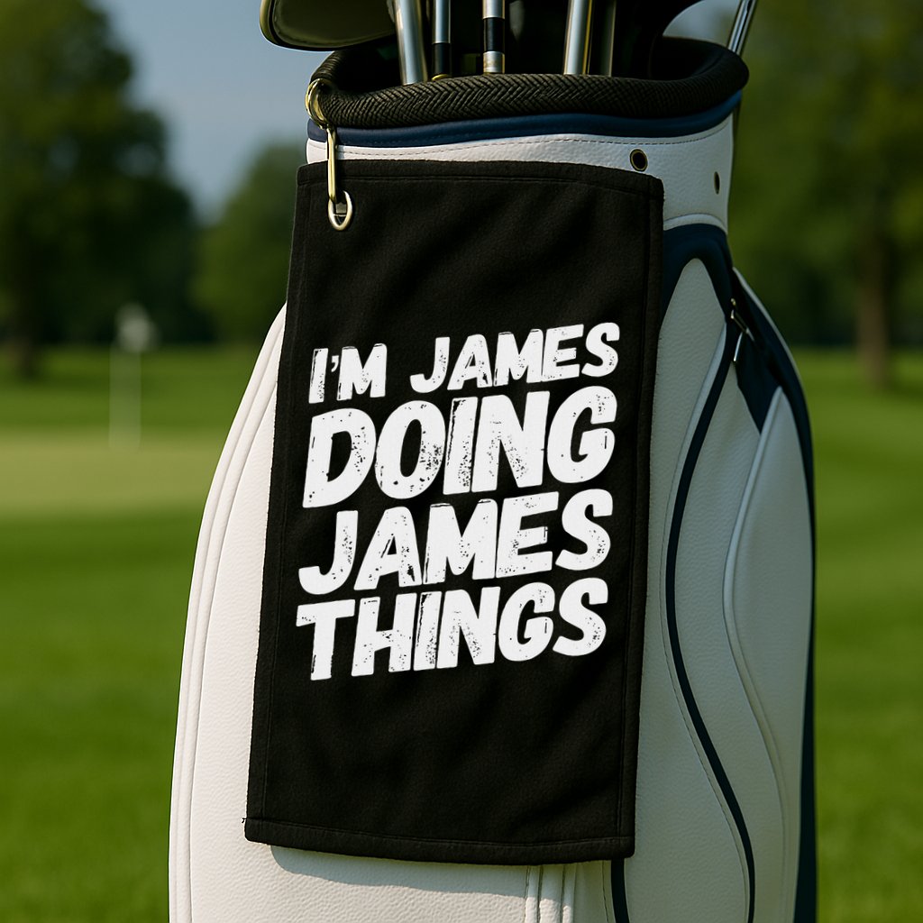 I'm James Doing James Things Funny Personalized Name Gifts Golf Towel