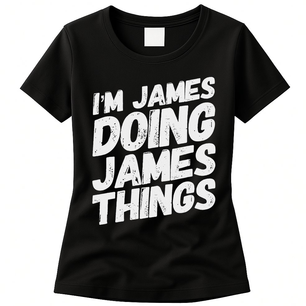 I'm James Doing James Things Funny Personalized Name Gifts Womens T-Shirt