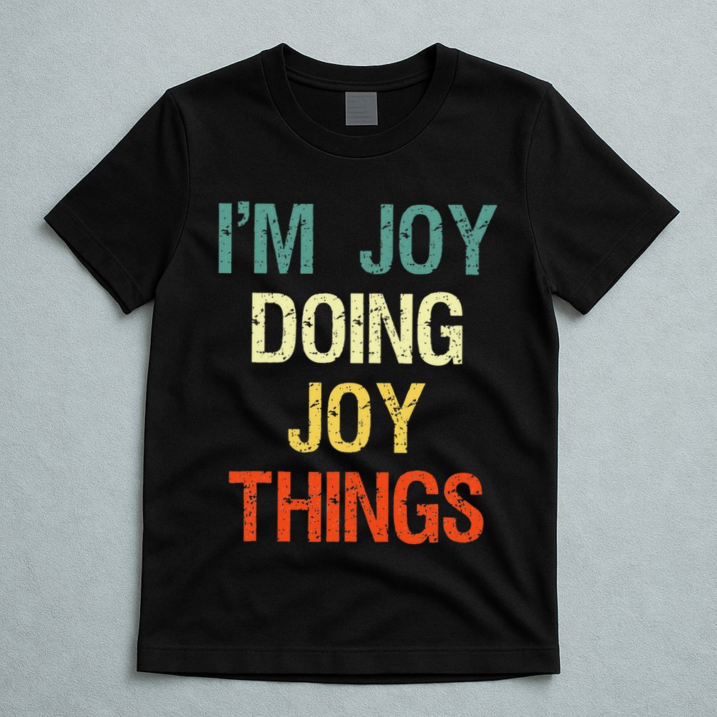 IM Joy Doing Joy Things Personalized First Name Gift T-Shirt