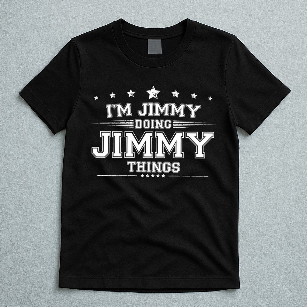 Im Jimmy Doing Jimmy Things T-Shirt