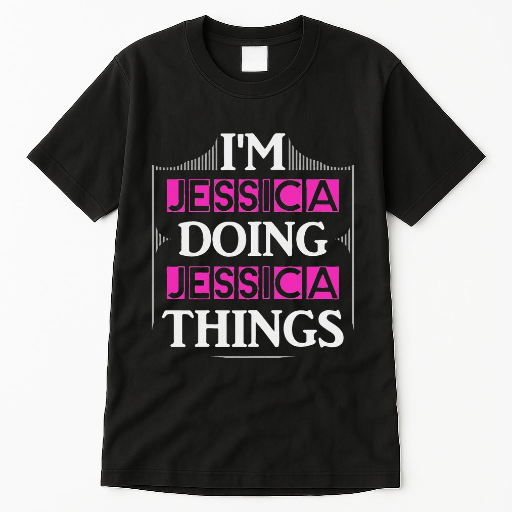 IM Jessica Doing Jessica Things Funny Forename Gift Tall T-Shirt