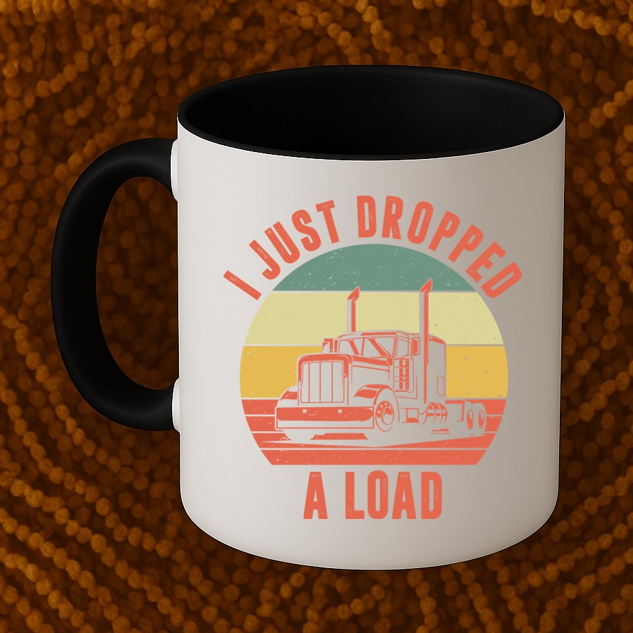 I Just Dropped A Load Truck Driver Mug