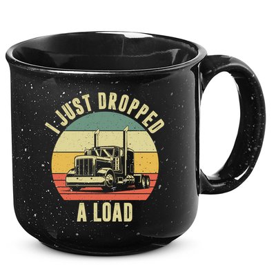 I Just Dropped A Load Truck Driver 15oz Campfire Ceramic Mug