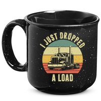 I Just Dropped A Load Truck Driver 15oz Campfire Ceramic Mug