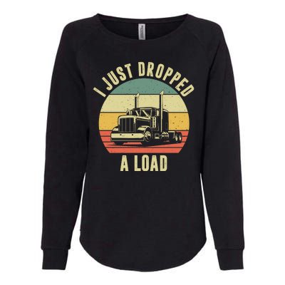 I Just Dropped A Load Truck Driver Womens California Wash Sweatshirt