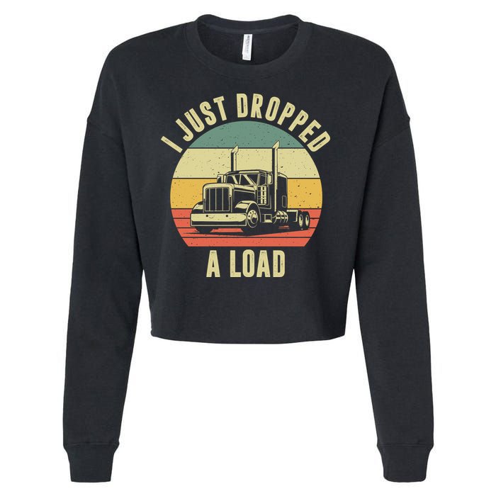 I Just Dropped A Load Truck Driver Cropped Pullover Crew