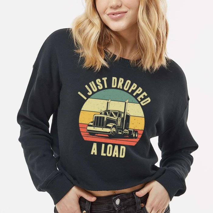 I Just Dropped A Load Truck Driver Cropped Pullover Crew