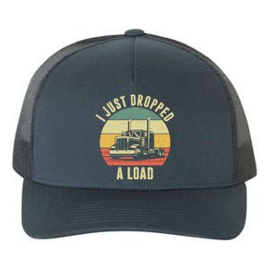 I Just Dropped A Load Truck Driver Yupoong Adult 5-Panel Trucker Hat