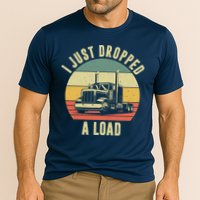 I Just Dropped A Load Truck Driver Cooling Performance Crew T-Shirt
