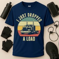 I Just Dropped A Load Truck Driver Cooling Performance Crew T-Shirt