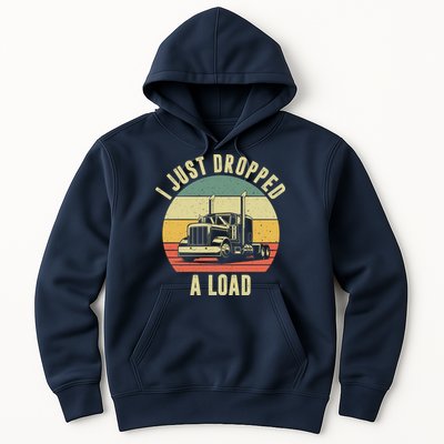 I Just Dropped A Load Truck Driver Hoodie