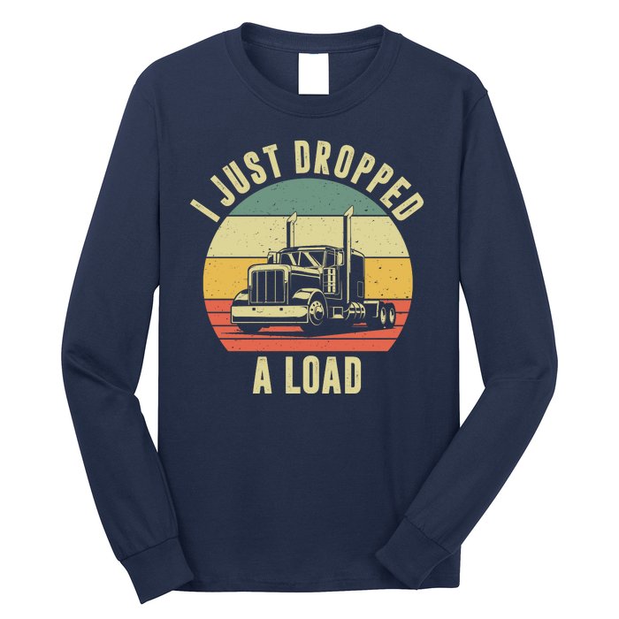 I Just Dropped A Load Truck Driver Long Sleeve Shirt