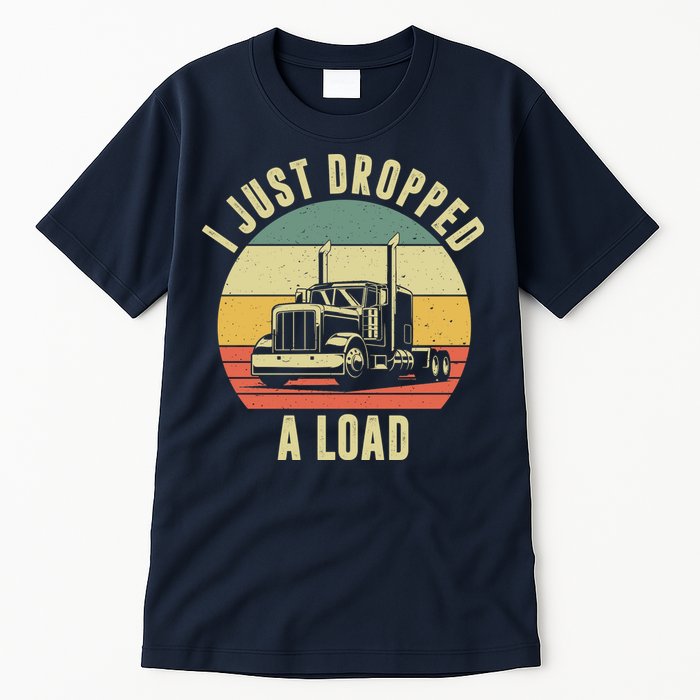 I Just Dropped A Load Truck Driver Tall T-Shirt