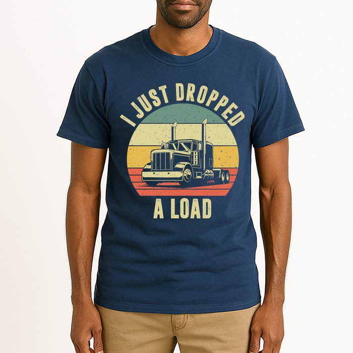 I Just Dropped A Load Truck Driver Tall T-Shirt