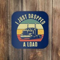 I Just Dropped A Load Truck Driver Coaster