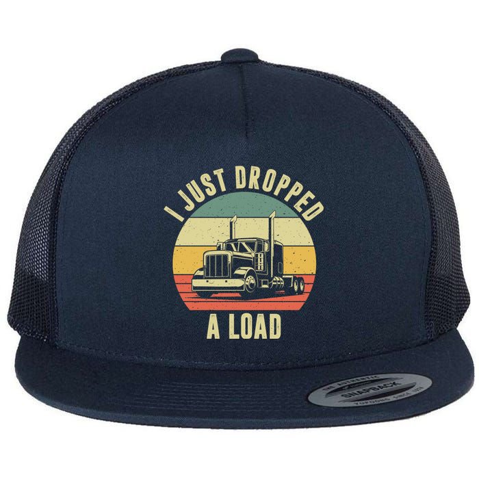 I Just Dropped A Load Truck Driver Flat Bill Trucker Hat