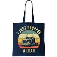 I Just Dropped A Load Truck Driver Tote Bag