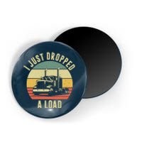 I Just Dropped A Load Truck Driver Magnet