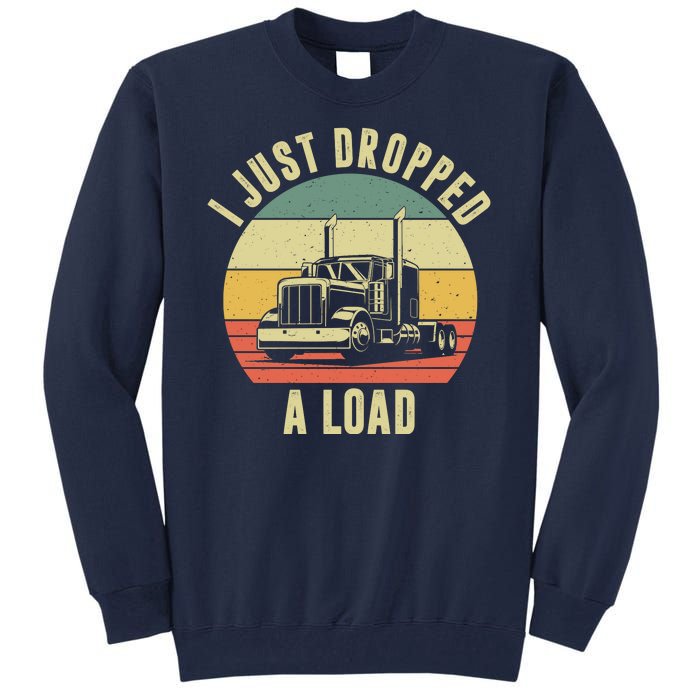 I Just Dropped A Load Truck Driver Tall Sweatshirt