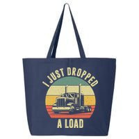 I Just Dropped A Load Truck Driver 25L Jumbo Tote