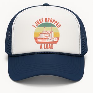 I Just Dropped A Load Truck Driver Trucker Hat