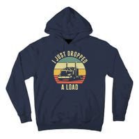 I Just Dropped A Load Truck Driver Tall Hoodie