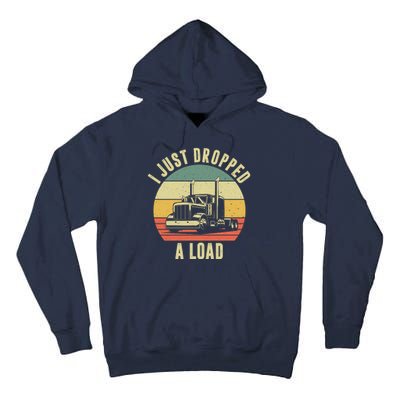 I Just Dropped A Load Truck Driver Tall Hoodie