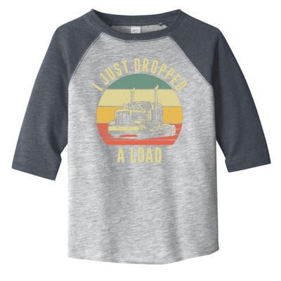 I Just Dropped A Load Truck Driver Toddler Fine Jersey T-Shirt