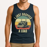I Just Dropped A Load Truck Driver Tank Top