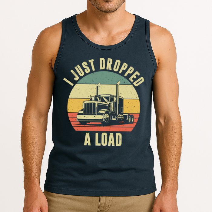 I Just Dropped A Load Truck Driver Tank Top