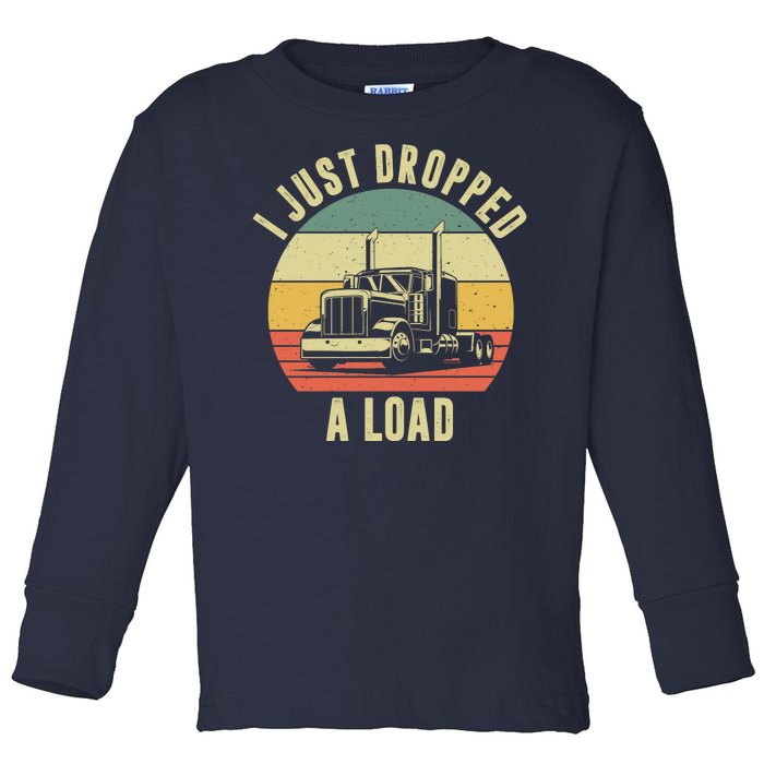 I Just Dropped A Load Truck Driver Toddler Long Sleeve Shirt