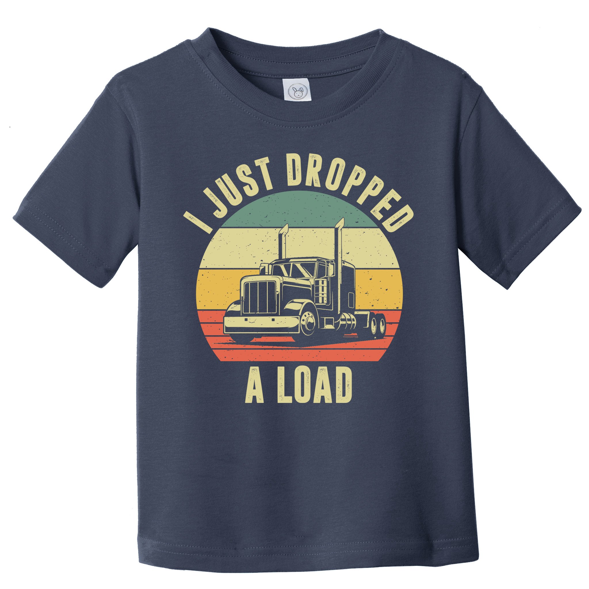 I Just Dropped A Load Truck Driver Toddler T-Shirt