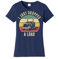 I Just Dropped A Load Truck Driver Women's T-Shirt