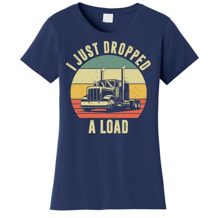 I Just Dropped A Load Truck Driver Women's T-Shirt