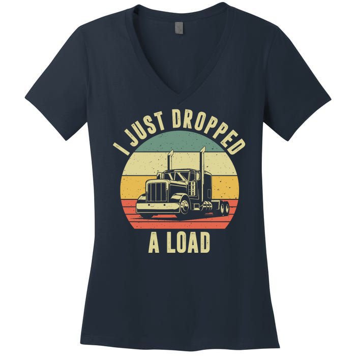 I Just Dropped A Load Truck Driver Women's V-Neck T-Shirt