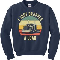 I Just Dropped A Load Truck Driver Kids Sweatshirt