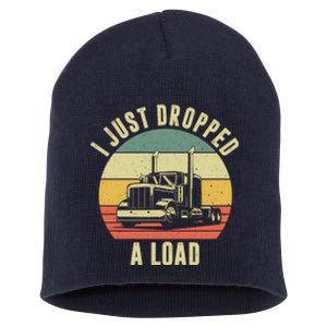 I Just Dropped A Load Truck Driver Short Acrylic Beanie