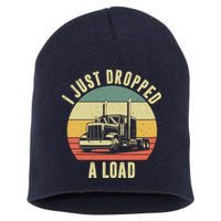 I Just Dropped A Load Truck Driver Short Acrylic Beanie